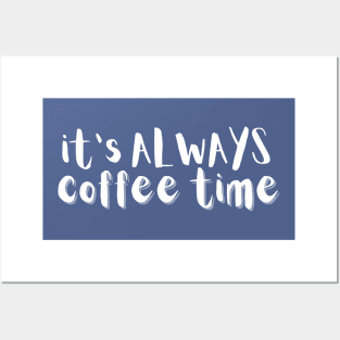 It's Always Coffee Time Posters and Art